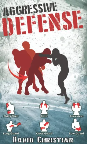 Aggressive Defense: Blocks, Head Movement & Counters for Boxing, Kickboxing & MMA  Book by David Christian