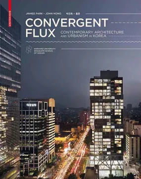 Convergent Flux: Contemporary Architecture and Urbanism in Korea