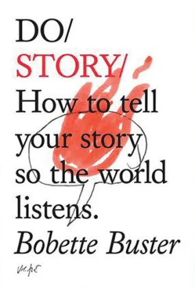 Do Story: How to tell your story so the world listens by Bobette Buster